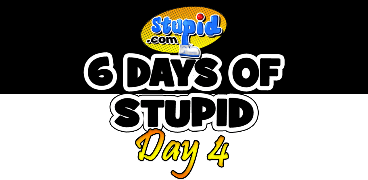 Exclusive: 6 Days of Stupid.com – Day Four Stupid.com