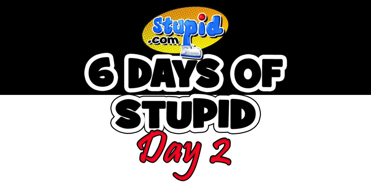 Exclusive: 6 Days of Stupid.com – Day Two Stupid.com