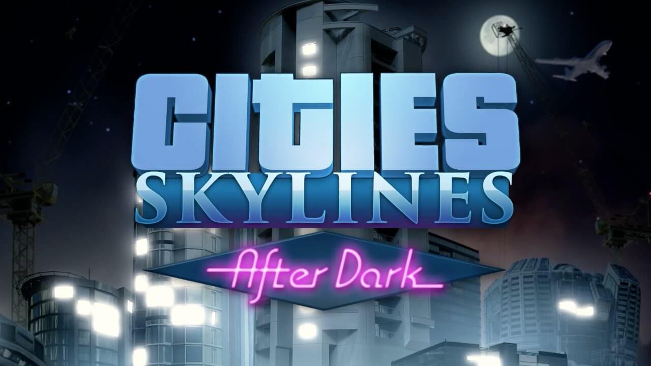 Cities: Skylines After Dark Expansion Release Date & Trailer