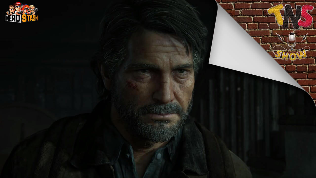 The Nerd Stash Show Special – The Last of Us Part II Spoiler Discussion The Last of Us Part II