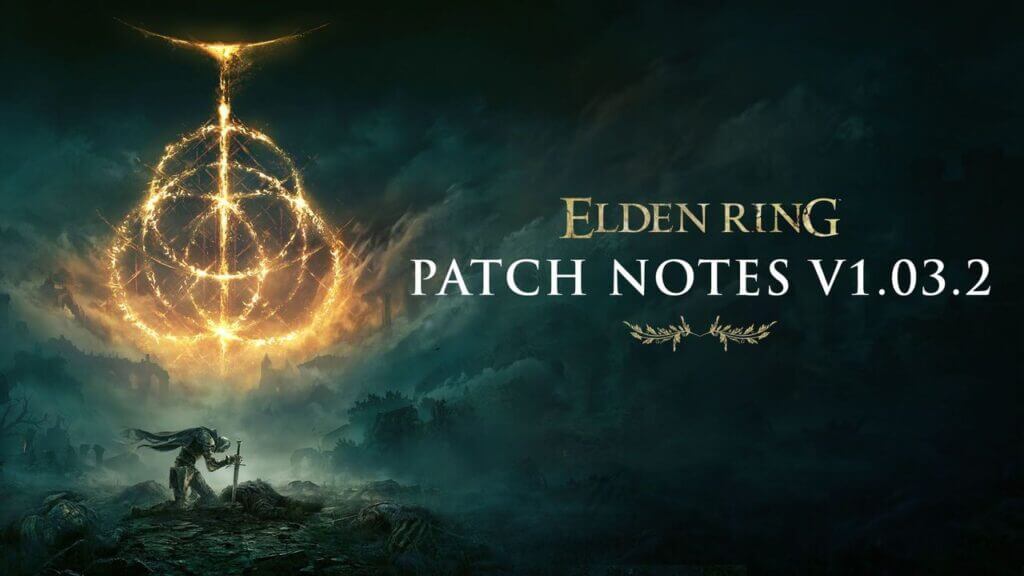 Elden Ring 1.03.2 Update Patch Notes Elden Ring 1.03.2 Update