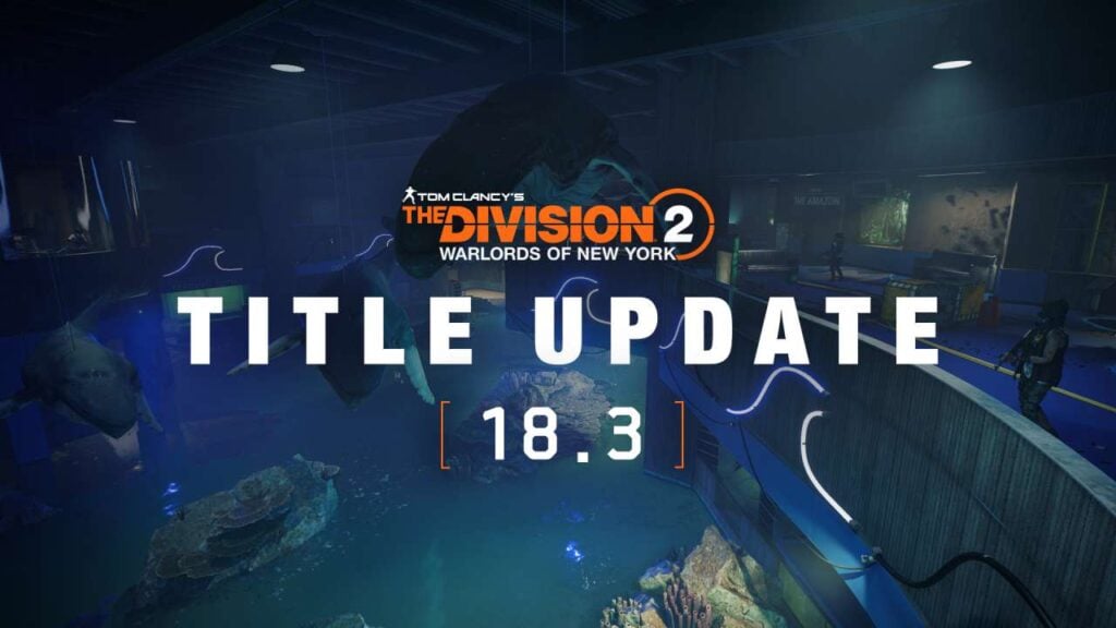 The Division 2 Title Update 18.3 Patch Notes The Division 2 Title Update 18.3 Patch Notes